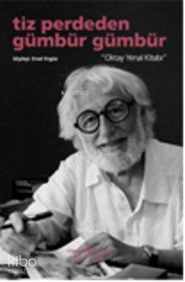  Tiz Perdeden Gümbür Gümbür Oktay Yenal Kitabı | Ersel Ergüz | Türkiye İş Bankası Kültür Yayınları | 9786053602477 | 