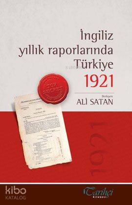  İngiliz Yıllık Raporlarında Türkiye 1921 | Ali Satan | Tarihçi Kitabevi | 9786056153358 | 