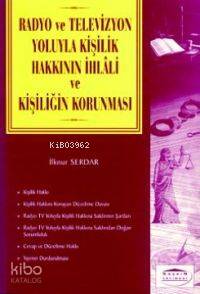  Radyo ve Televizyon Yoluyla Kişilik Hakkının İhlali ve Kişiliğin Korunması | Radyo ve Televizyon Yoluyla Kişilik Hakkının İhlali ve Kişiliğin Korunması | İlknur Serdar | Seçkin Yayıncılık | 9789753472432 