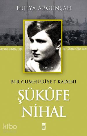  Şükûfe Nihal | Hülya Argunşah | Timaş Yayınları | 9786051146874 