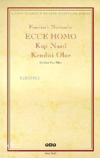  Ecce Homo Kişi Nasıl Kendisi Olur | Friedrich Wilhelm Nietzsche | Can Alkor | Yapı Kredi Yayınları ( YKY ) | 9789753638487 | 