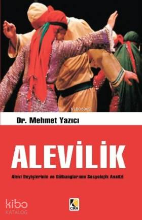  Alevilik Alevi Deyişlerinin ve Gülbanglarının Sosyolojik Analizi | Alevilik Alevi Deyişlerinin ve Gülbanglarının Sosyolojik Analizi | Mehmet Yazıcı (Dr) | Çıra Yayınları | 9786353256400 