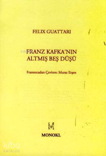  Franz Kafkanın Altmış Beş Düşü | Felix Guattari | Monokl Yayınları | 9786056285066 | 