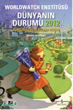  Dünyanın Durumu 2012 | Dünyanın Durumu 2012 | Worldwatch Enstitüsü | Ayşe Başcı | Türkiye İş Bankası Kültür Yayınları | 9786053607588 