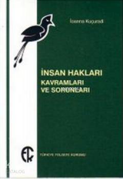  İnsan Hakları Kavramları ve Sorunları | Ioanna Kuçuradi | Türkiye Felsefe Kurumu Yayınları | 9789757748410 | 
