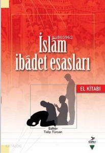  İslam İbadet Esasları El Kitabı | İslam İbadet Esasları El Kitabı | Kolektif | Grafiker Yayınları | 9786054692255 