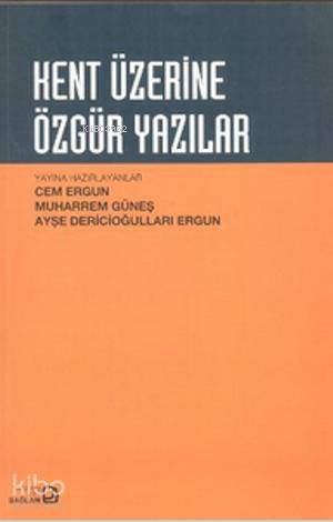  Kent Üzerine Özgür Yazılar | Muharrem Güneş | Ayşe Dericioğulları Ergun | Cem Ergun | Ayşe Dericioğulları ErgunCem ErgunMuharrem Güneş | Bağlam Yayıncılık | 9786055809713 | 