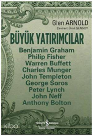 Büyük Yatırımcılar Usta Borsacılardan Yatırım Dersleri | Büyük Yatırımcılar Usta Borsacılardan Yatırım Dersleri | Gilen Arnold | Ümit Şensoy | Türkiye İş Bankası Kültür Yayınları | 9786053320067 