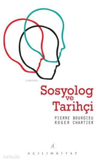  Sosyolog ve Tarihçi | Roger Chartier | Pierre Bourdiev | Pierre BourdievRoger Chartier | Zuhal Karaca | Açılım Kitap | 9789944105569 | 