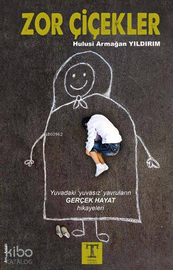  Zor Çiçekler Yuvadaki Yuvasız Yavruların Gerçek Hayat Hikayeleri | Zor Çiçekler Yuvadaki Yuvasız Yavruların Gerçek Hayat Hikayeleri | Hulusi Armağan Yıldırım | Trend Yayınevi | 9789944342193 