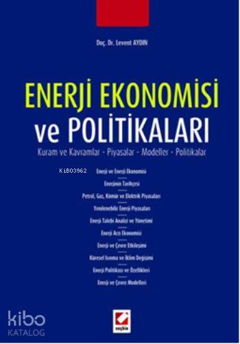  Enerji Ekonomisi ve Politikaları Kuram ve Kavramlar Piyasalar Modeller Politikalar | Enerji Ekonomisi ve Politikaları Kuram ve Kavramlar Piyasalar Modeller Politikalar | Levent Aydın | Seçkin Yayıncılık | 9789750228230 