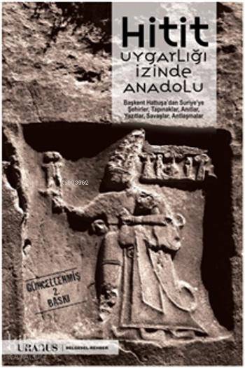  Hitit Uygarlığı İzinde Anadolu | Hitit Uygarlığı İzinde Anadolu | Kolektif | Çağlan Yazıcı | Uranus Yayınları | 9786055940201 