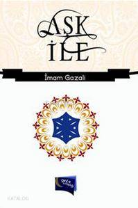  Aşk İle | Aşk İle | İmamı Gazali | Gece Kitaplığı Yayınları | 9786054942015 