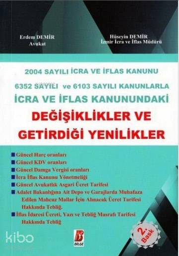  İcra ve İflas Kanunundaki Değişiklikler ve Getirdiği Yenilikler 6352 Sayılı Kanun ve 6103 Sayılı Kanunla | İcra ve İflas Kanunundaki Değişiklikler ve Getirdiği Yenilikler 6352 Sayılı Kanun ve 6103 Sayılı Kanunla | Hüseyin Demir | Erdem Demir | Erdem DemirHüseyin Demir | Bilge Yayınevi Hukuk Yayınları | 9786054490813 