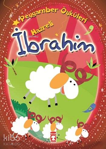  Hazreti İbrahim Peygamber Öyküleri Dizisi 8+ Yaş | Belkıs İbrahimhakkıoğlu | Cem Kızıltuğ | Timaş Çocuk | 9789753628396 | 