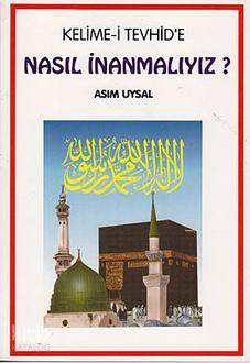 Kelimei Tevhide Nasıl İnanmalıyız | Kelimei Tevhide Nasıl İnanmalıyız | Asım Uysal | Uysal Yayınevi | 9789752622470 