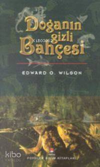  Doğanın Gizli Bahçesi | Edward O Wilson | Aslı Biçen | Tübitak | 9789754032017 | 