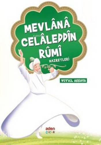  Mevlana Celaleddin Rumi Hazretleri | Veysel Akkaya | Aden Yayınları | 9786055094645 | 