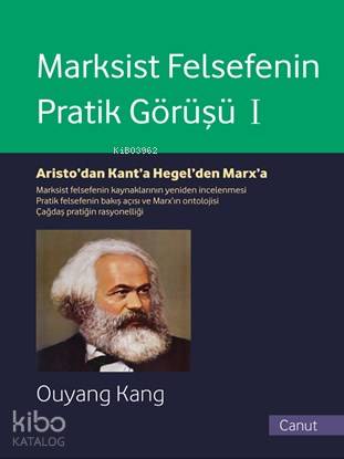  Marksist Felsefenin Pratik Görüşü Cilt I Aristodan Kanta Hegelden Marxa | Marksist Felsefenin Pratik Görüşü Cilt I Aristodan Kanta Hegelden Marxa | Adnan Köymen | Ouyang Kang | Canut Yayınevi | 9786056519505 