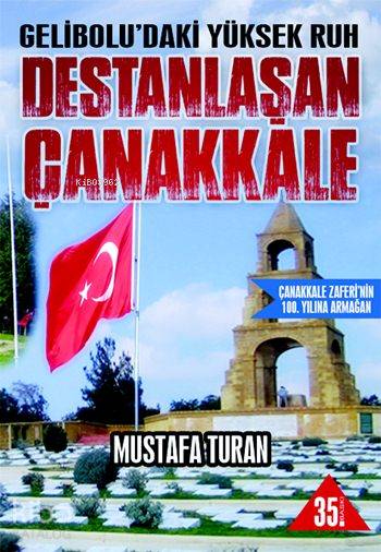 Destanlaşan Çanakkale Geliboludaki Yüksek Ruh | Destanlaşan Çanakkale Geliboludaki Yüksek Ruh | Mustafa Turan (Tarihçi) | Kutup Yıldızı Yayınları | 9786055291594 