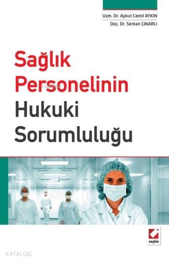  Sağlık Personelinin Hukuki Sorumluluğu | Serkan Çınarlı | Aykut Cemil Aykın | Serkan ÇınarlıAykut Cemil Aykın | Seçkin Yayıncılık | 9789750237553 | 