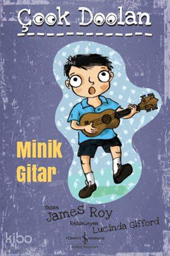 Minik Gitar Çook Doolan | Minik Gitar Çook Doolan | James Roy | Sevgi Atlıhan | Nevin Avan Özdemir | Lucinda Gifford | Türkiye İş Bankası Kültür Yayınları | 9786053328995 