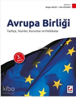  Avrupa Birliği Tarihçe Teoriler Kurumlar ve Politikalar | Belgin Akçay | İlke Göçmen | Belgin Akçayİlke Göçmen | Seçkin Yayıncılık | 9789750238819 | 