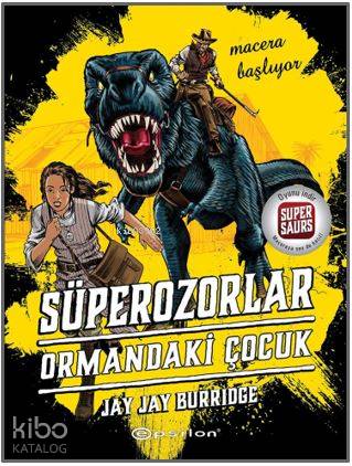  Süperozorlar 1 Ormandaki Çocuk | Süperozorlar 1 Ormandaki Çocuk | Yağmur Yavaş | Jay Jay Burridge | Didem Ünalçın | Epsilon Yayınevi | 9786051734217 