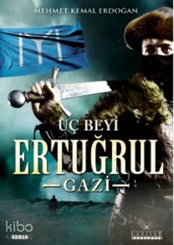  Uç Beyi Ertuğrul Gazi | Mehmet Kemal Erdoğan | Süleyman Bayrak | Kariyer Yayınları | 9786059916318 | 