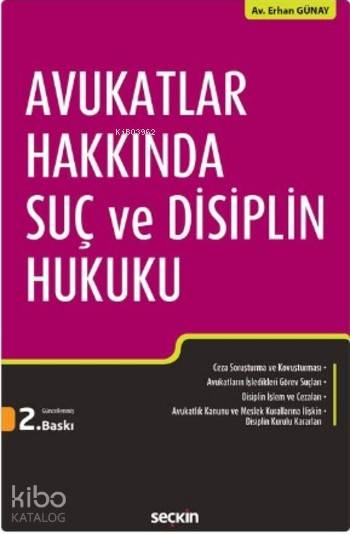  Avukatlar Hakkında Suç ve Disiplin Hukuku | Avukatlar Hakkında Suç ve Disiplin Hukuku | Erhan Günay | Seçkin Yayıncılık | 9789750240898 