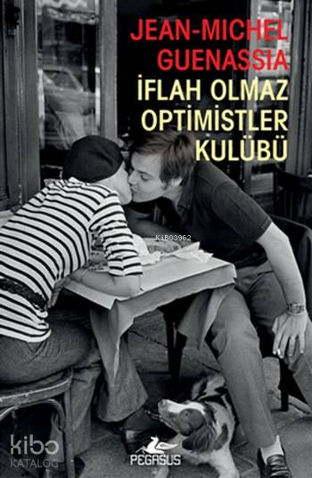  İflah Olmaz Optimistler Kulübü | Meral Gök | Hasan Can Utku | Zeynep Şehiraltı | Jean Michel Guenassia | Pegasus Yayıncılık | 9786052992111 | 