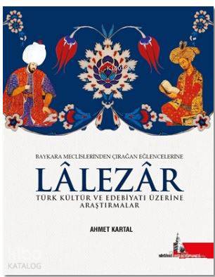  Lalezar Türk Kültür ve Edebiyatı Üzerine Araştırmalar | Ahmet Kartal | Doğu Kütüphanesi | 9786055227944 | 