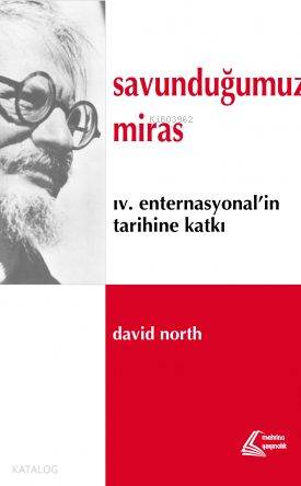  Savunduğumuz Miras Dördüncü Enternasyonalin Tarihine Katkı | David North | Mehring Yayıncılık | 9786056785306 | 
