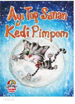  Ayı Top Sanan Kedi Pimpom | Ayı Top Sanan Kedi Pimpom | Mahmut Yılmaz | Yağmur Çocuk | 9786058178434 