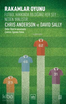  Rakamlar Oyunu – Futbol Hakkında Bildiğiniz Her Şey Neden Yanlıştır | Egemen Özkan | Tan Morgül | Deniz Kurşunlu | Chris AndersonDavid Sally | İthaki Yayınları | 9786053758075 | 