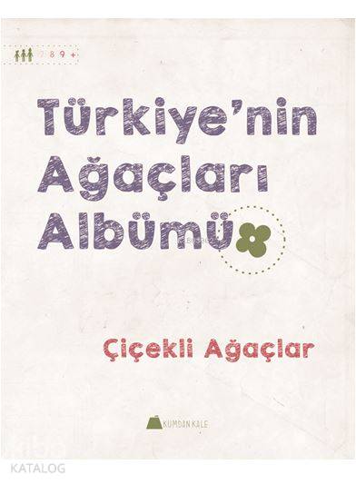  Türkiyenin Ağaçları Albümü Çiçekli Ağaçlar | Işıl Erverdi | Karen Fung | Kumdan Kale Yayınları | 9786059267281 | 