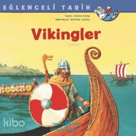  Vikingler Eğlenceli Tarih | Aylin Gergin | Nevin Avan Özdemir | Christa Holtei | Günther Jakobs | Türkiye İş Bankası Kültür Yayınları | 9786052958018 | 