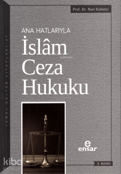  Anahatlarıyla İslam Ceza Hukuku | Anahatlarıyla İslam Ceza Hukuku | Nuri Kahveci  | Ensar Neşriyat | 9786057619396 