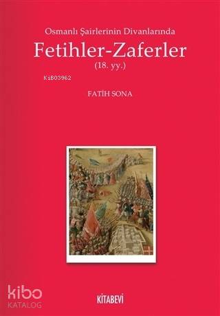 Osmanlı Şairlerinin Divanlarında Fetihler - Zaferler; 18. Yüzyıl