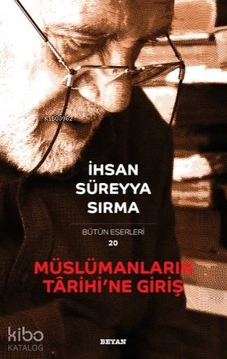  Müslümanların Tarihine Giriş | Müslümanların Tarihine Giriş | İhsan Süreyya Sırma | Beyan Yayınları | 9789754739886 