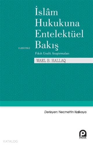  İslam Hukukuna Entelektüel Bakış | İslam Hukukuna Entelektüel Bakış | Wael B Hallaq | Pınar Yayınları | 9789753525343 