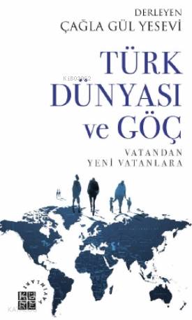  Türk Dünyası ve Göç Vatandan Yeni Vatanlara | Çağla Gül Yesevi | Zeyd Karaaslan | Sibel Yalçın | Nermin Tenekeci | Küre Yayınları | 9786057646514 | 