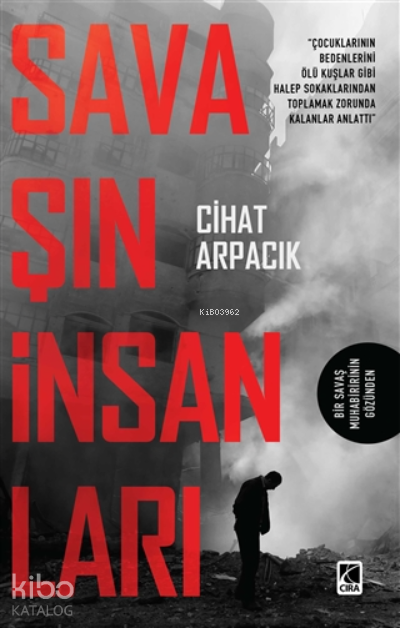  Savaşın İnsanları | Savaşın İnsanları | Cihat Arpacık | Fedakar Kızmaz | Ömer Faruk Yıldız | Hasan Güler | Çıra Yayınları | 9786057901613 