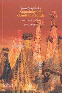  Kapadokyada Gaudinin İzinde | Juan Goytisolo | Zerrin Yanıkkaya | Türkiye İş Bankası Kültür Yayınları | 9789754584189 | 