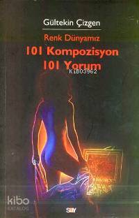  Renk Dünyamız 101 Kompozisyon 101 Yorum | Renk Dünyamız 101 Kompozisyon 101 Yorum | Gültekin Çizgen | Say Yayınları | 9789754686265 