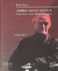  Ahmed Adnan Saygun Doğu Batı Arası Müzik Köprüsü | Ahmed Adnan Saygun Doğu Batı Arası Müzik Köprüsü | Emre Aracı | Yapı Kredi Yayınları ( YKY ) | 9789750811975 