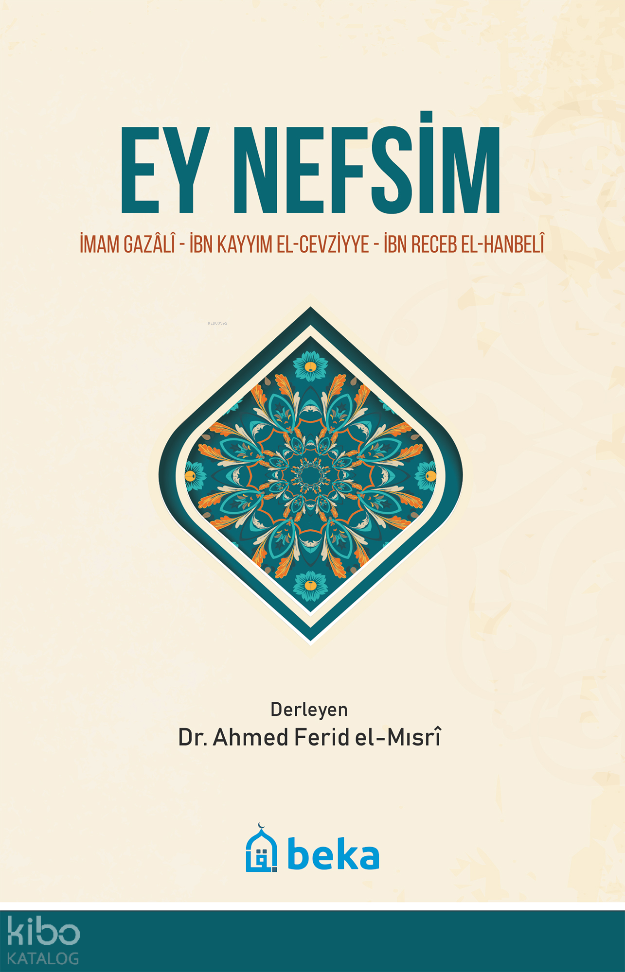  Ey Nefsim | Ey Nefsim | İmam Gazali | İbn Receb El Hanbeli | İbn Kayyım El Cevziyye | Beka Yayınları | 9786052153574 