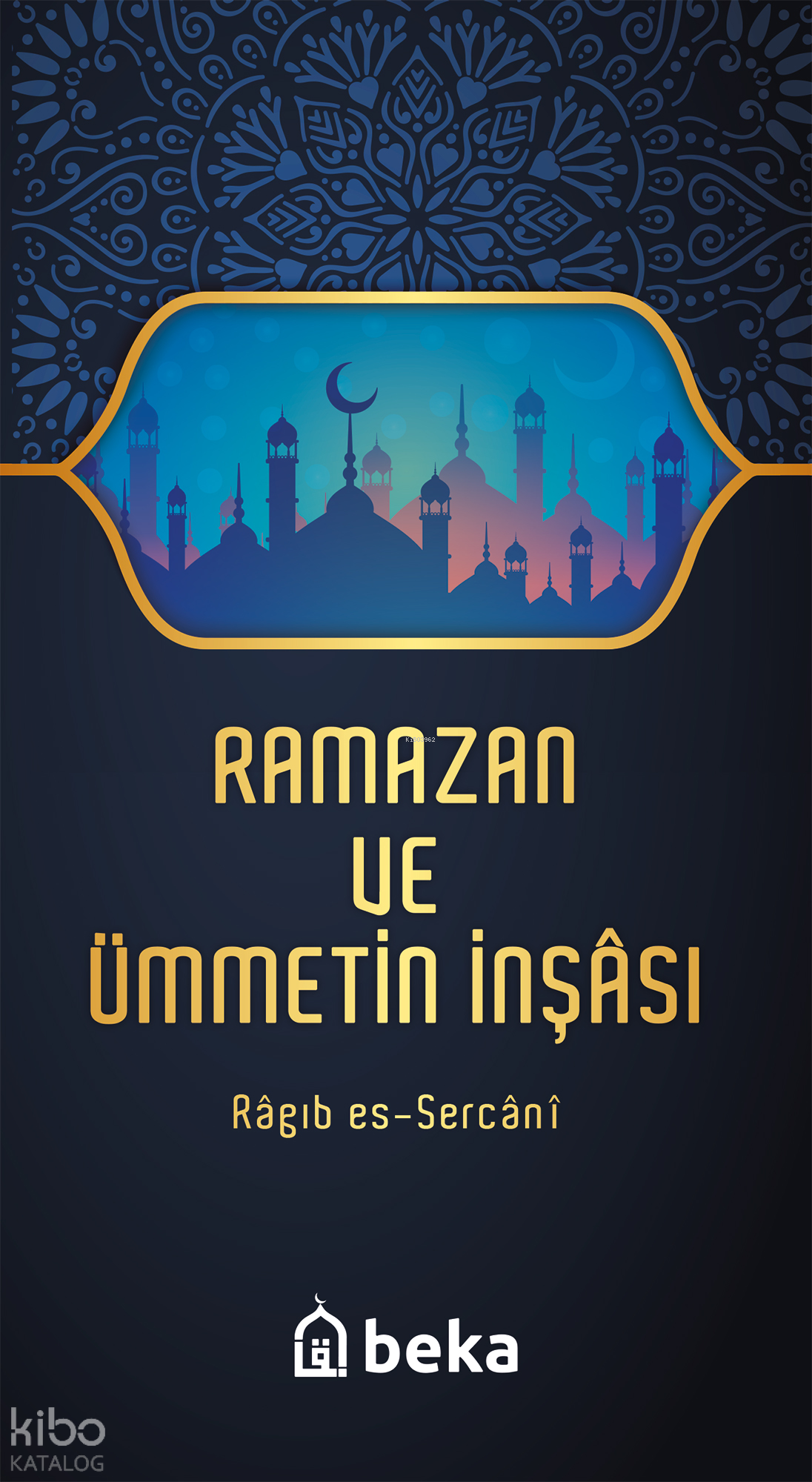  Ramazan ve Ümmetin İnşası | Ramazan ve Ümmetin İnşası | Ragıb es Sercani | Beka Yayınları | 9786054486526 