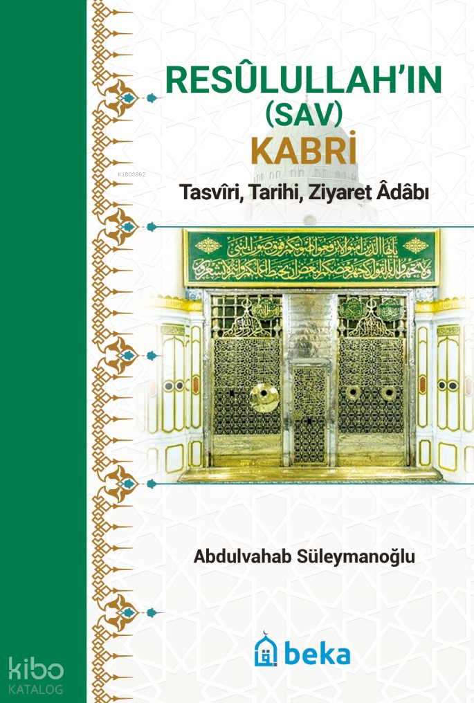  Resulullahın (Sav) Kabri Tasviri Tarihi Ziyaret Adabı | Resulullahın (Sav) Kabri Tasviri Tarihi Ziyaret Adabı | Abdulvahab Süleymanoğlu | Beka Yayınları | 9786256757851 