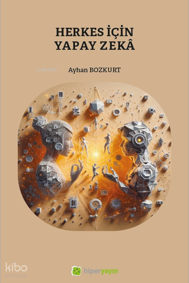  Herkes İçin Yapay Zekâ | Herkes İçin Yapay Zekâ | Ayhan Bozkurt | Hiper Yayınları | 9786256078215 